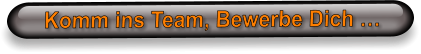 Komm ins Team, Bewerbe Dich …