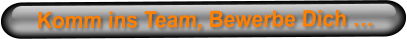 Komm ins Team, Bewerbe Dich …